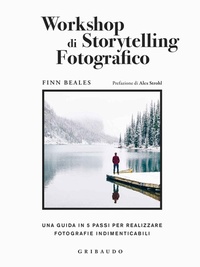 Abbildung von: Workshop di storytelling fotografico. Una guida in cinque passi per realizzare fotografie indimenticabili - Passioni;Gribaudo