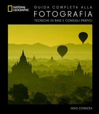 Abbildung von: Guida completa alla fotografia. Tecniche di base e consigli pratici - I corsi di fotografia National Geographic;White Star