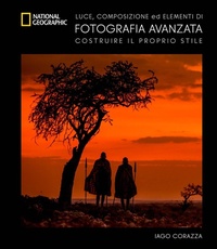 Abbildung von: Guida avanzata alla fotografia. Luce. composizione ed elementi di fotografia avanzata - I corsi di fotografia National Geographic;White Star