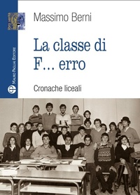 Abbildung von: La classe di f... erro. Cronache liceali - Libro verità. Nuova serie;Mauro Pagliai Editore