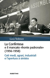 Abbildung von: La Confintesa e il mancato «fronte padronale» (1956-1958). Ceti medi, agrari, industriali e l'apertura a sinistra - Storia politica;Rubbettino