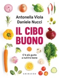 Cover: Il cibo buono. C'&egrave; pi&ugrave; gusto a nutrirsi bene - Salute e cibo;Gribaudo