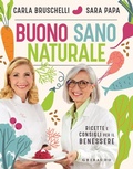 Cover: Buono, sano, naturale. Ricette e consigli per il benessere - Salute e cibo;Gribaudo