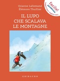Cover: Il lupo che scalava le montagne. Amico lupo - Facile! Leggere bene. Leggere tutti;Gribaudo