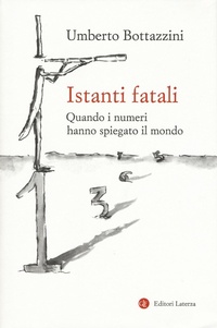 Abbildung von: Istanti fatali. Quando i numeri hanno spiegato il mondo - I Robinson. Letture;Laterza