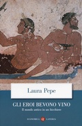Cover: Gli eroi bevono vino. Il mondo antico in un bicchiere - Economica Laterza;Laterza