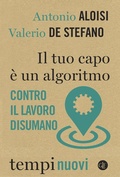 Cover: Il tuo capo &egrave; un algoritmo. Contro il lavoro disumano - Tempi nuovi;Laterza