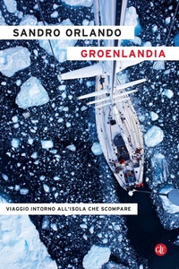 Abbildung von: Groenlandia. Viaggio intorno all'isola che scompare - I Robinson;Laterza