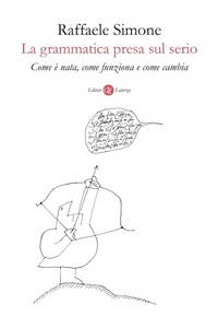 Abbildung von: La grammatica presa sul serio. Come è nata, come funziona e come cambia - I Robinson. Letture;Laterza