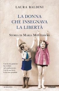 Abbildung von: La donna che insegnava la libertà. Storia di Maria Montessori - Piemme