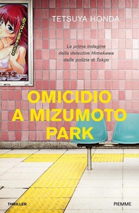 Abbildung von: Omicidio a Mizumoto Park. La prima indagine della detective Himekawa della polizia di Tokyo - Piemme