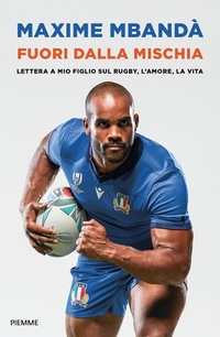 Abbildung von: Fuori dalla mischia. Lettera a mio figlio sul rugby, l'amore, la vita - Saggi PM;Piemme