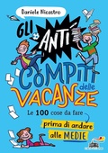 Cover: Gli anticompiti delle vacanze. Le 100 cose da fare prima di andare alle medie - One shot;Piemme