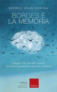 Abbildung von: Borges e la memoria. Viaggio nel cervello umano da Funes al neurone Jennifer Aniston - Il cervello e le idee;Erickson