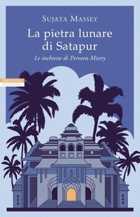 Abbildung von: La pietra lunare di Satapur. Le inchieste di Perveen Mistry - Le tavole d'oro;Neri Pozza