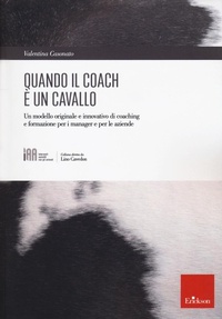 Abbildung von: Quando il coach è un cavallo. Un modello originale e innovativo di coaching e formazione per i manager e per le aziende - Erickson