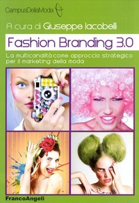 Abbildung von: Fashion branding 3.0. La multicanalità come approccio strategico per il marketing della moda - CampusDellaModa e FashionInnovation;Franco Angeli