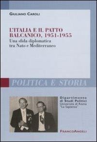 Abbildung von: L' Italia e il patto balcanico, 1951-1955. Una sfida diplomatica tra Nato e Mediterraneo - Polit. e storia.Dip.st.pol.Univ.La Sapien;Franco Angeli