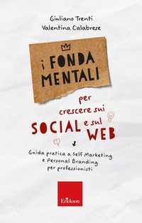 Abbildung von: I fondamentali per crescere sui social e sul web. Guida pratica a self marketing e personal branding per professionisti - Avviamento alla professione;Erickson