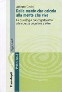 Abbildung von: Dalla mente che calcola alla mente che vive. La psicologia dal cognitivismo alle scienze cognitive e oltre - Serie di psicologia;Franco Angeli