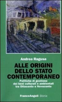 Abbildung von: Alle origini dello Stato contemporaneo. Politiche di gestione dei beni culturali e ambientali tra Ottocento e Novecento - Storia-Studi e ricerche;Franco Angeli