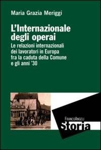 Abbildung von: L' Internazionale degli operai. Le relazioni internazionali dei lavoratori in Europa fra la caduta della Comune e gli anni '30 - Storia-Studi e ricerche;Franco Angeli