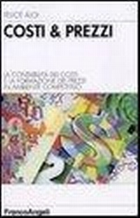 Abbildung von: Costi & prezzi. La contabilità dei costi e la formazione dei prezzi in ambiente competitivo - Azienda moderna;Franco Angeli
