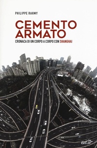 Abbildung von: Cemento armato. Cronaca di un corpo a corpo con Shanghai - Piccola biblioteca di Ulisse;EDT