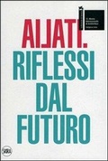 Bild: Ailati. 12&deg; biennale di architettura. Padiglione Italia. Riflessi dal futuro - Architettura. Varie;Skira