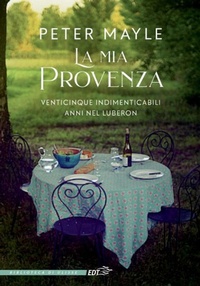 Abbildung von: La mia Provenza. Venticinque indimenticabili anni nel Luberon - La biblioteca di Ulisse;EDT