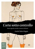 Cover: L' arte sotto controllo. Nuova agenda sociale e censure militanti - Non solo saggi;Johan & Levi