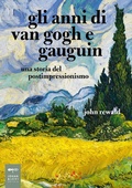 Cover: Gli anni di van Gogh e Gauguin. Una storia del postimpressionismo - Parole e immagini;Johan & Levi