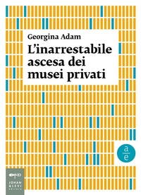 Abbildung von: L' inarrestabile ascesa dei musei privati - Arte economia;Johan & Levi