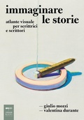 Cover: Immaginare le storie. Atlante visuale per scrittrici e scrittori - Parole e immagini;Johan & Levi