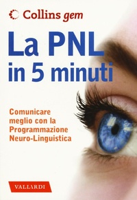 Abbildung von: La PNL in 5 minuti. Comunicare meglio con la Programmazione Neuro-Linguistica - Collins Gem;Vallardi A.