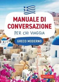 Abbildung von: Greco moderno. Manuale di conversazione per chi viaggia - Manuali di conversazione per chi viaggia;Vallardi A.