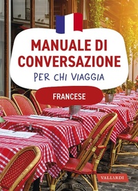 Abbildung von: Francese. Manuale di conversazione per chi viaggia - Manuali di conversazione per chi viaggia;Vallardi A.