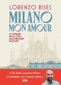 Abbildung von: Milano mon amour. 25 itinerari nella città dalle bellezze nascoste - Vallardi A.