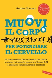 Abbildung von: Muovi il corpo per potenziare il cervello. La nuova scienza del movimento per ridurre lo stress, rinforzare la memoria, allenare il QI e rallentare l'invecchiamento cerebrale - Vallardi A.