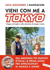 Abbildung von: Vieni con me a Tokyo. Viaggio nei luoghi e nelle atmosfere di manga e anime - Vallardi A.