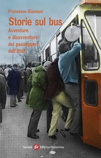 Abbildung von: Storie sul bus. Avventure e disavventure dei passeggeri dell'Ataf - Narrativa;Società Editrice Fiorentina