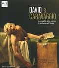 Cover: David e Caravaggio. La crudelt&agrave; della natura, il profumo dell'ideale - Arte antica. Cataloghi;Skira