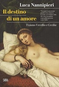 Cover: Il destino di un amore. Tiziano Vecellio e Cecilia - Letteratura;Skira