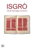 Cover: Isgr&ograve;. Dante Caravaggio e la Sicilia - Arte moderna. Cataloghi;Skira