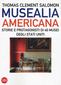 Abbildung von: Musealia americana. Storie e protagonisti di 40 musei degli Stati Uniti - Skira paperbacks;Skira