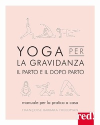 Abbildung von: Yoga per la gravidanza. Il parto e il dopo parto. Manuale per la pratica a casa - Grandi manuali;Red Edizioni