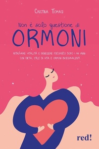 Abbildung von: Non è solo questione di ormoni. Ritrovare vitalità e benessere psicofisico dopo i 40 anni con dieta, stile di vita e ormoni bioequivalenti - Economici di qualità;Red Edizioni