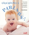 Cover: Giochiamo a parlare! 50 attivit&agrave; per stimolare il linguaggio del bambino - Genitori e figli;Red Edizioni