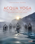 Cover: Acqua yoga. Riscoprire l'elemento acqua per connettersi all'energia vitale della natura - Discipline;Red Edizioni
