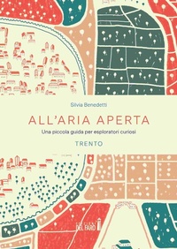 Abbildung von: All'aria aperta. Una piccola guida per esploratori curiosi. Trento - Adottaunlibro.it;Edizioni del Faro
